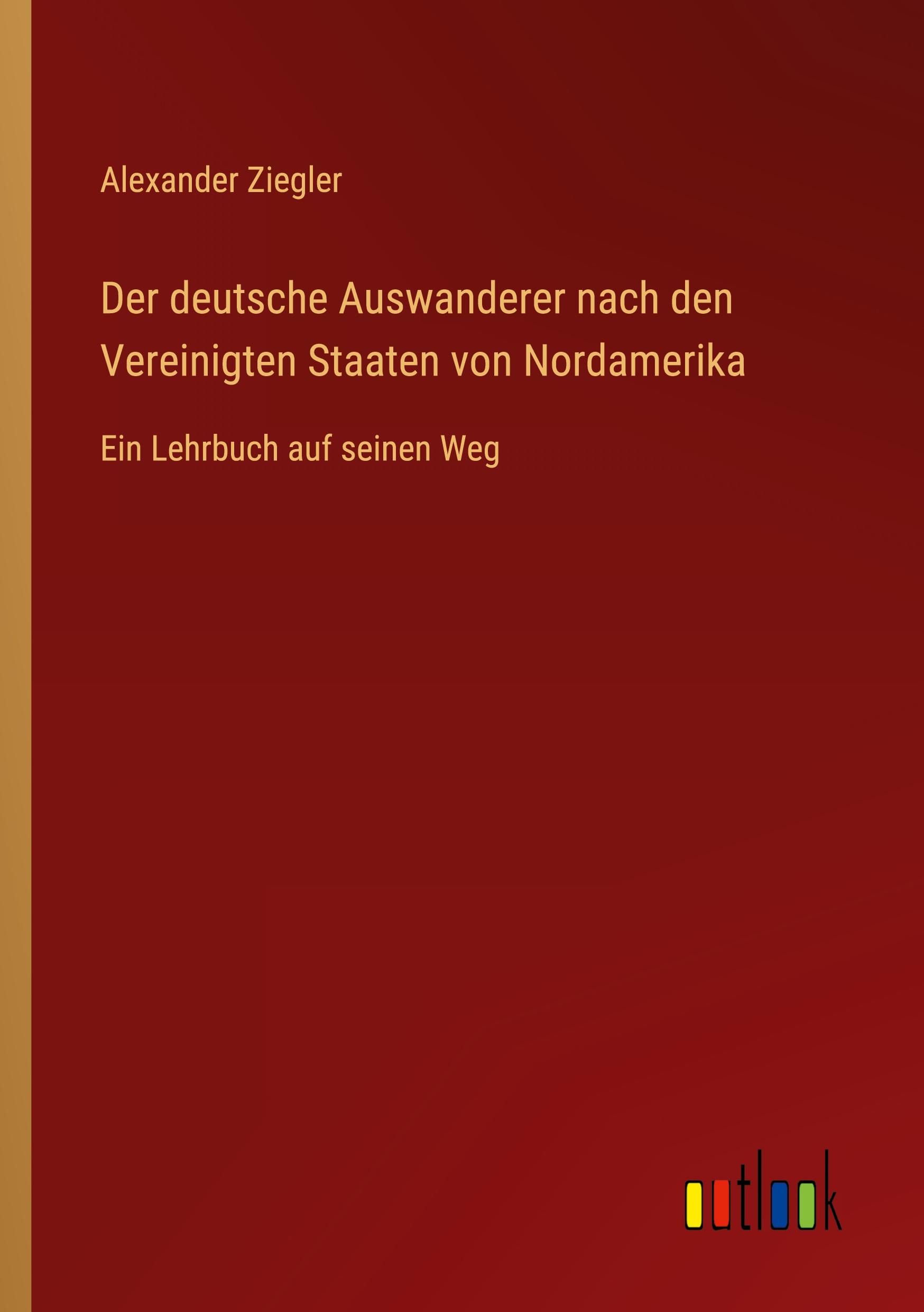 Vorderes Coverbild Der deutsche Auswanderer nach den Vereinigten Staaten von Nordamerika