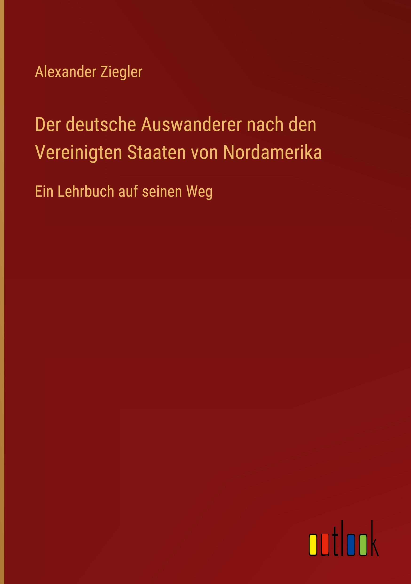 Vorderes Coverbild Der deutsche Auswanderer nach den Vereinigten Staaten von Nordamerika