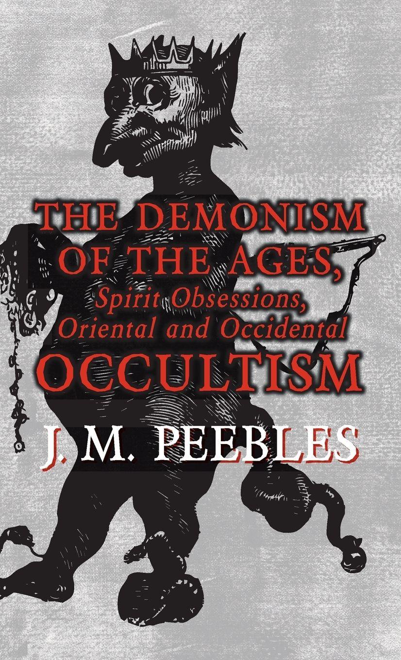 Vorderes Coverbild The Demonism of the Ages, Spirit Obsessions, Oriental and Occidental Occultism