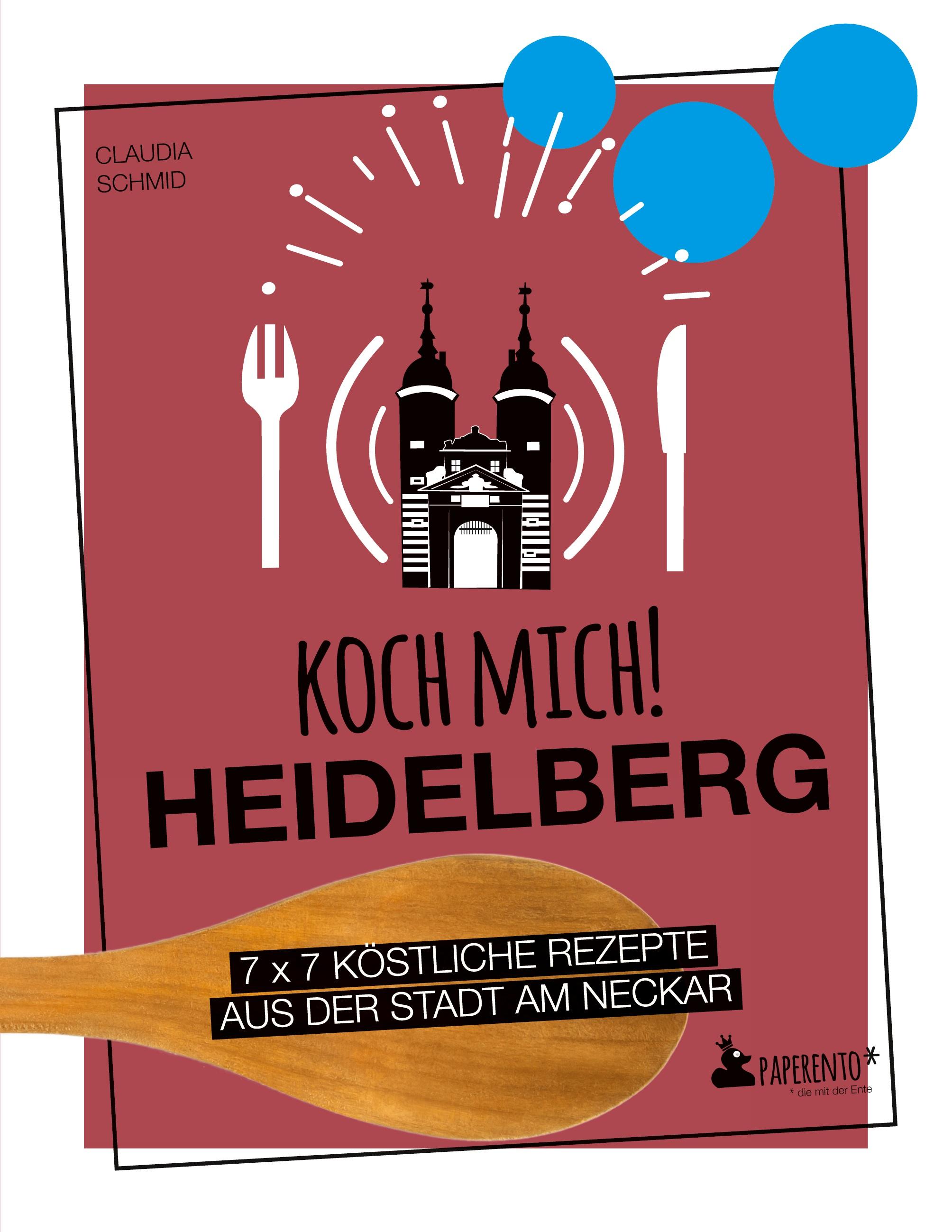 Vorderes Coverbild Koch mich! Heidelberg - Das Kochbuch. 7 x 7 köstliche Rezepte aus der Stadt am Neckar