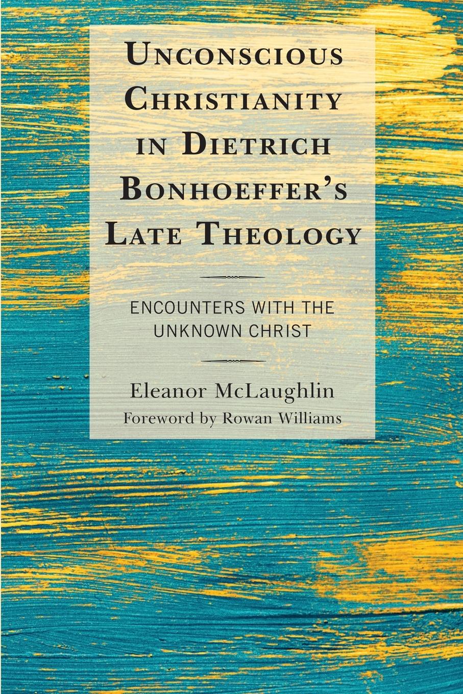 Vorderes Coverbild Unconscious Christianity in Dietrich Bonhoeffer's Late Theology