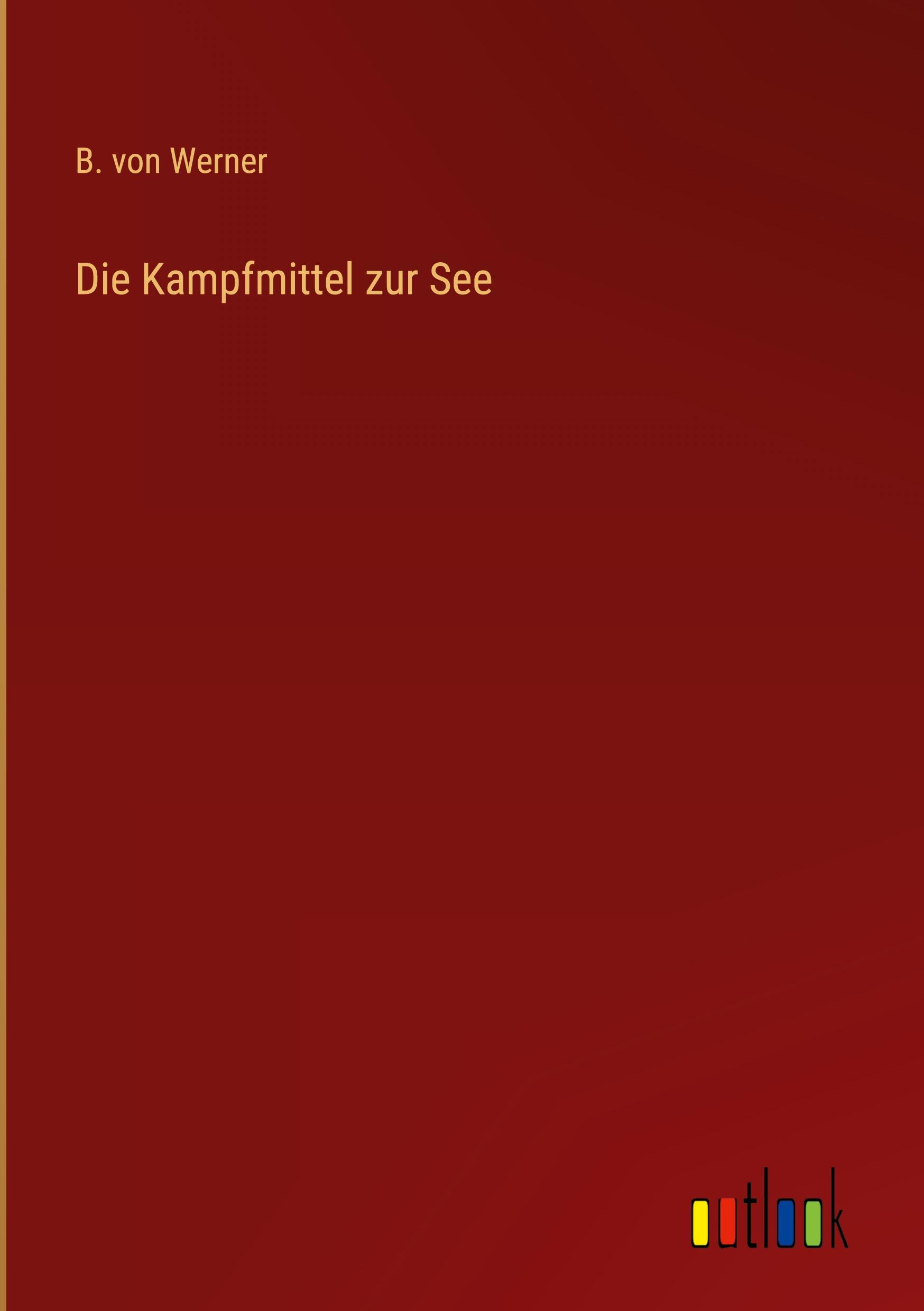 Vorderes Coverbild Die Kampfmittel zur See