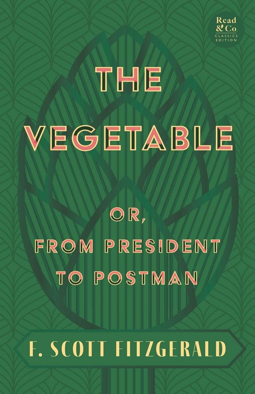 Vorderes Coverbild The Vegetable; Or, from President to Postman (Read & Co. Classics Edition);With the Introductory Essay 'The Jazz Age Literature of the Lost Generation '
