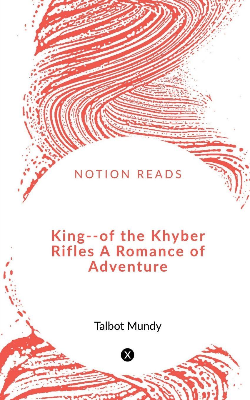 Vorderes Coverbild King--of the Khyber Rifles        A Romance of Adventure