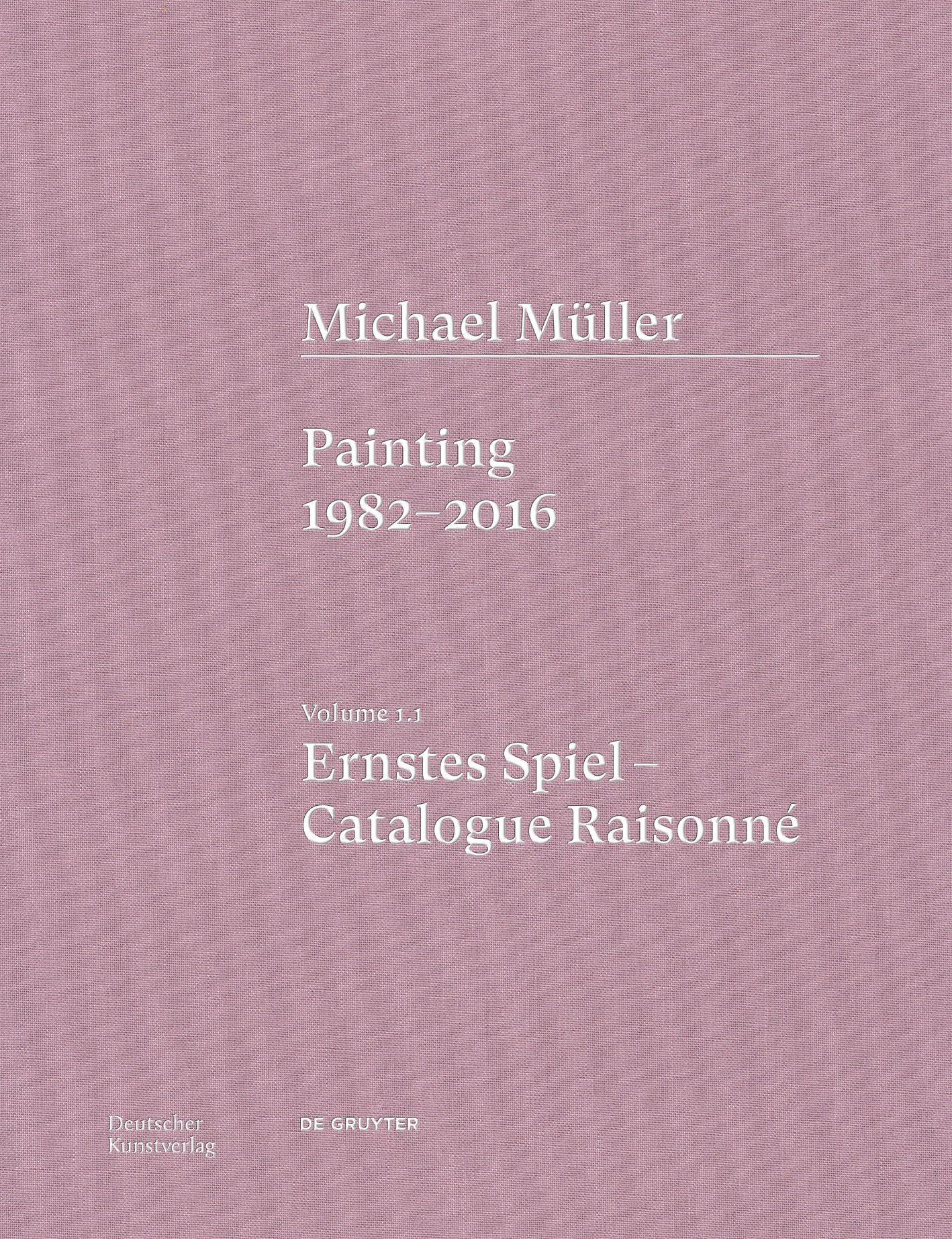 Vorderes Coverbild Michael Müller. Ernstes Spiel. Catalogue Raisonné Vol. 1.1
