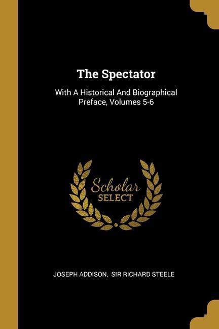 Vorderes Coverbild The Spectator: With A Historical And Biographical Preface, Volumes 5-6