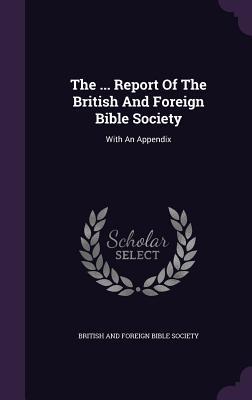 Vorderes Coverbild The ... Report Of The British And Foreign Bible Society: With An Appendix