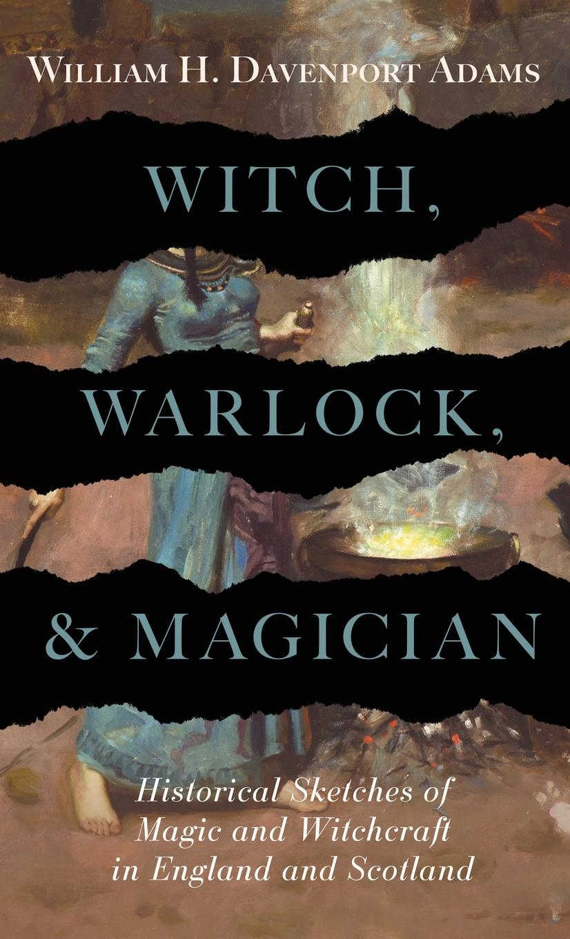 Vorderes Coverbild Witch, Warlock, and Magician - Historical Sketches of Magic and Witchcraft in England and Scotland