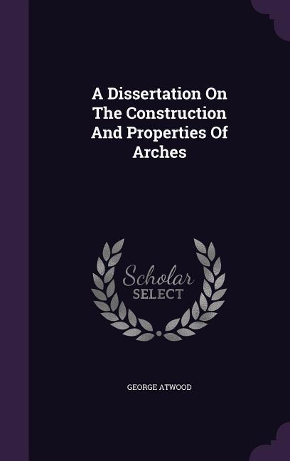 Vorderes Coverbild A Dissertation On The Construction And Properties Of Arches
