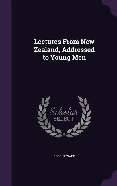 Vorderes Coverbild Lectures From New Zealand, Addressed to Young Men