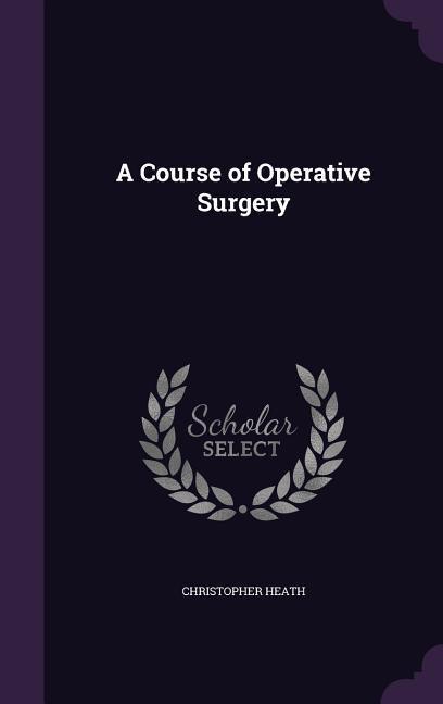 Vorderes Coverbild A Course of Operative Surgery