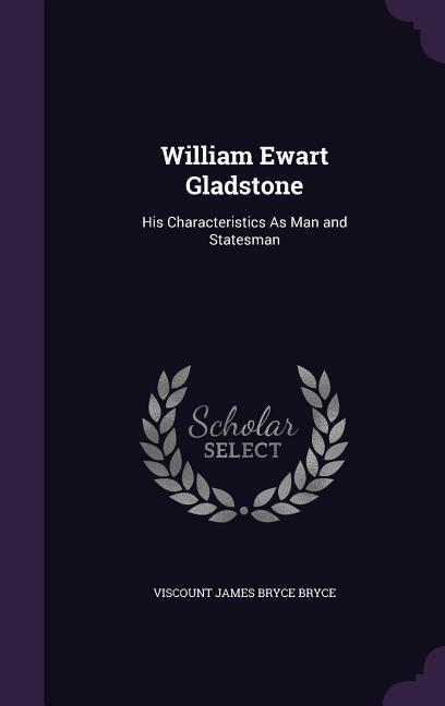 Vorderes Coverbild William Ewart Gladstone: His Characteristics As Man and Statesman
