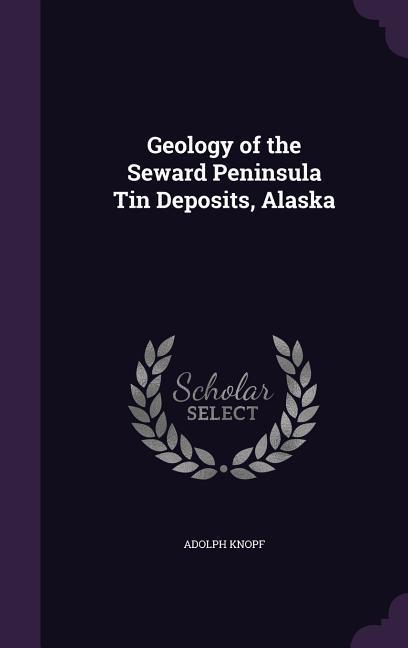 Vorderes Coverbild Geology of the Seward Peninsula Tin Deposits, Alaska