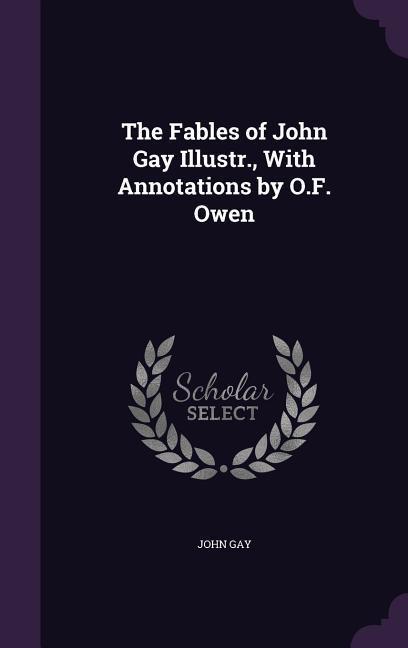 Vorderes Coverbild The Fables of John Gay Illustr., With Annotations by O.F. Owen