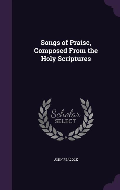 Vorderes Coverbild Songs of Praise, Composed From the Holy Scriptures