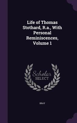 Vorderes Coverbild Life of Thomas Stothard, R.a., With Personal Reminiscences, Volume 1