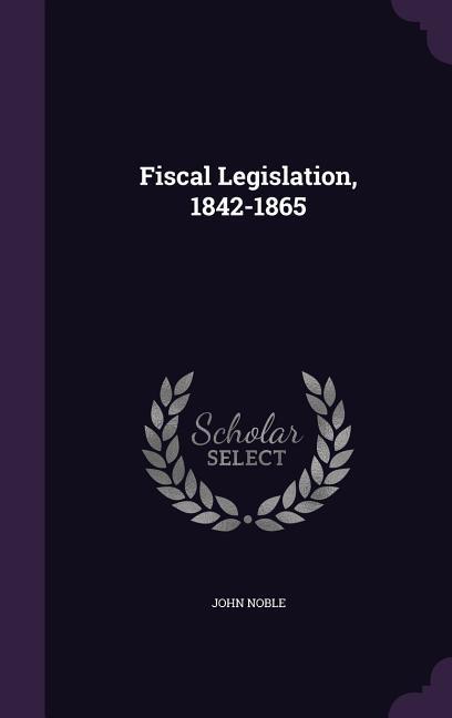 Vorderes Coverbild Fiscal Legislation, 1842-1865