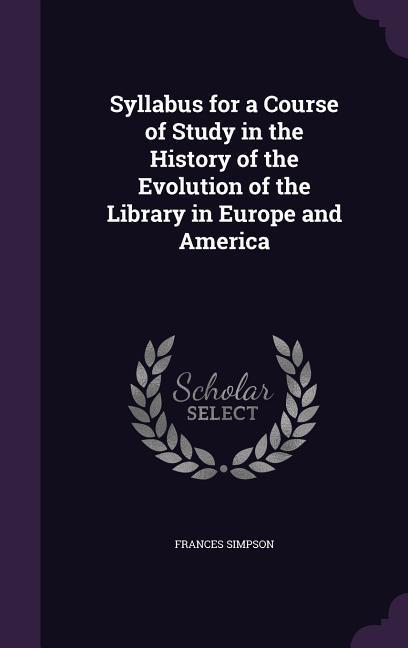 Vorderes Coverbild Syllabus for a Course of Study in the History of the Evolution of the Library in Europe and America