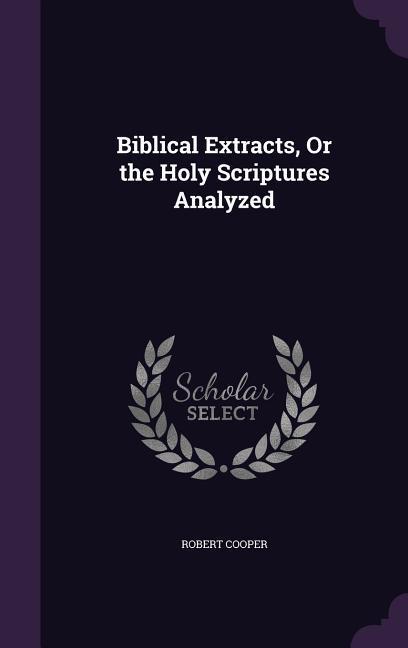 Vorderes Coverbild Biblical Extracts, Or the Holy Scriptures Analyzed