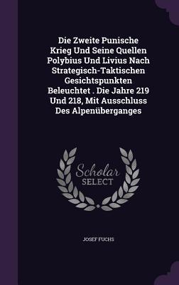 Vorderes Coverbild Die Zweite Punische Krieg Und Seine Quellen Polybius Und Livius Nach Strategisch-Taktischen Gesichtspunkten Beleuchtet . Die Jahre 219 Und 218, Mit Ausschluss Des Alpenüberganges