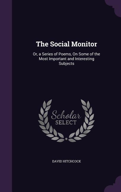 Vorderes Coverbild The Social Monitor: Or, a Series of Poems, On Some of the Most Important and Interesting Subjects