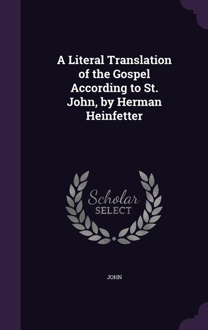 Vorderes Coverbild A Literal Translation of the Gospel According to St. John, by Herman Heinfetter