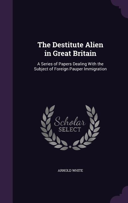 Vorderes Coverbild The Destitute Alien in Great Britain
