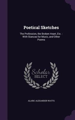 Vorderes Coverbild Poetical Sketches: The Profession, the Broken Heart, Etc.: With Stanzas for Music, and Other Poems