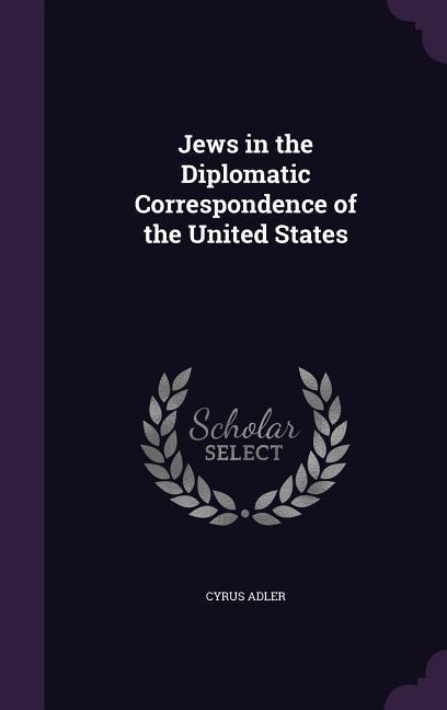 Vorderes Coverbild Jews in the Diplomatic Correspondence of the United States