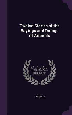 Vorderes Coverbild Twelve Stories of the Sayings and Doings of Animals
