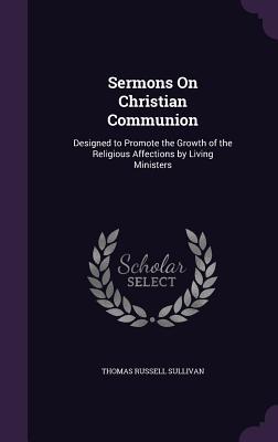 Vorderes Coverbild Sermons On Christian Communion: Designed to Promote the Growth of the Religious Affections by Living Ministers