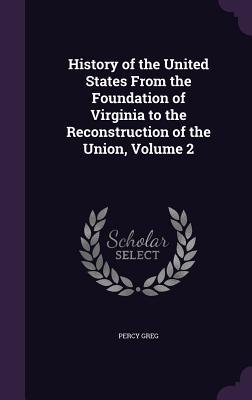Vorderes Coverbild History of the United States From the Foundation of Virginia to the Reconstruction of the Union, Volume 2