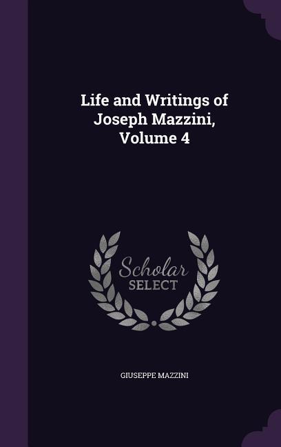 Vorderes Coverbild Life and Writings of Joseph Mazzini, Volume 4