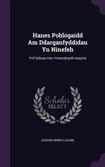 Vorderes Coverbild Hanes Poblogaidd Am Ddarganfyddidau Yn Ninefeh: Prif Ddinas Hen Ymerodraeth Assyria