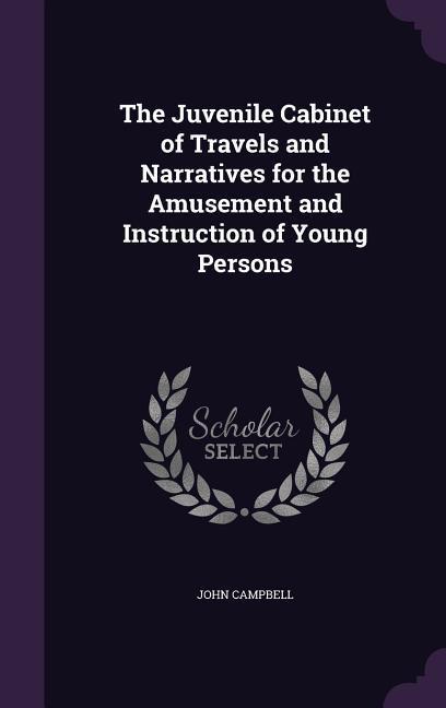Vorderes Coverbild The Juvenile Cabinet of Travels and Narratives for the Amusement and Instruction of Young Persons