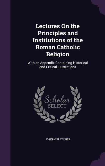 Vorderes Coverbild Lectures On the Principles and Institutions of the Roman Catholic Religion