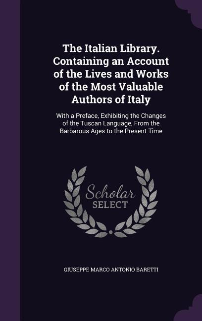 Vorderes Coverbild The Italian Library. Containing an Account of the Lives and Works of the Most Valuable Authors of Italy