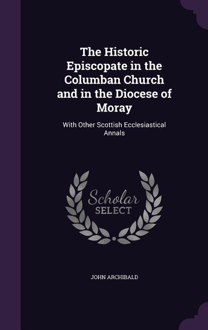 Vorderes Coverbild The Historic Episcopate in the Columban Church and in the Diocese of Moray