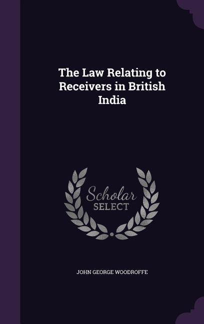 Vorderes Coverbild The Law Relating to Receivers in British India