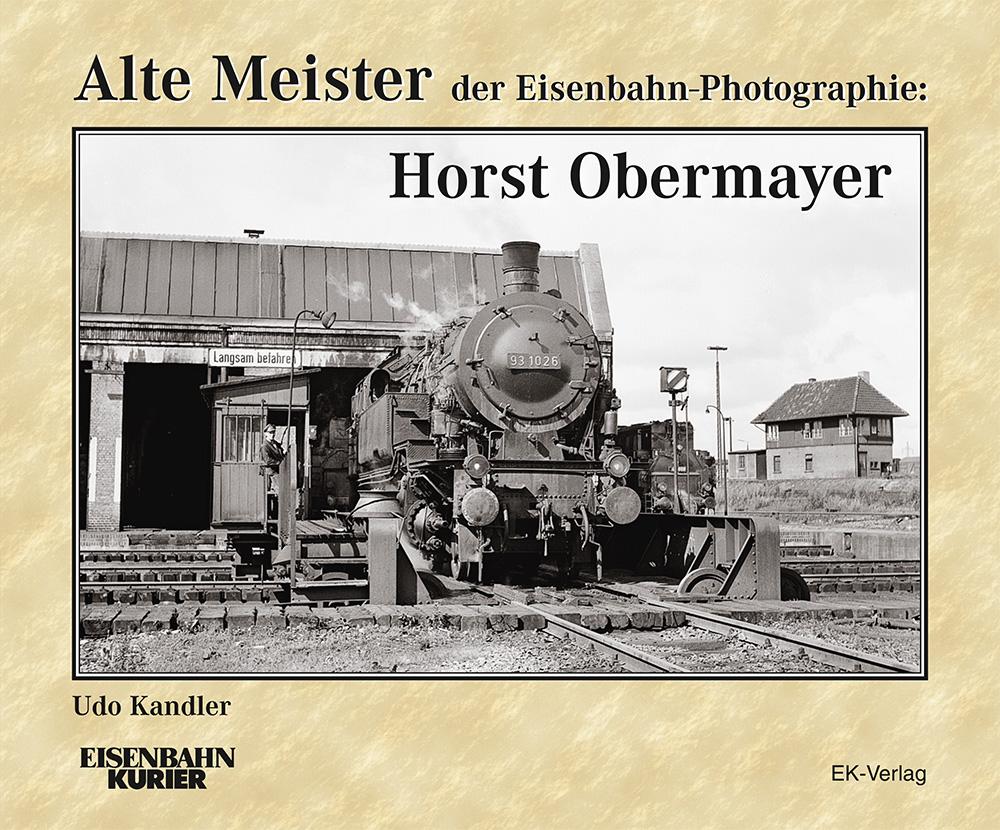Vorderes Coverbild Alte Meister der Eisenbahn-Photographie: Horst Obermayer