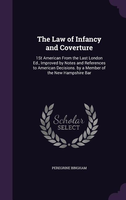 Vorderes Coverbild The Law of Infancy and Coverture: 1St American From the Last London Ed., Improved by Notes and References to American Decisions. by a Member of the Ne