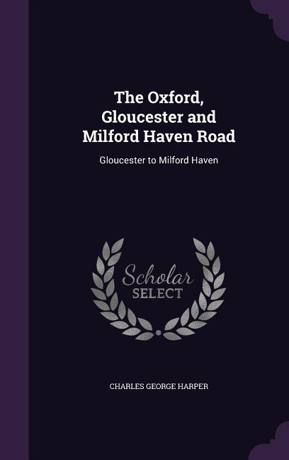 Vorderes Coverbild The Oxford, Gloucester and Milford Haven Road