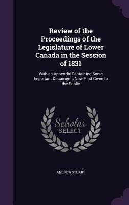 Vorderes Coverbild Review of the Proceedings of the Legislature of Lower Canada in the Session of 1831