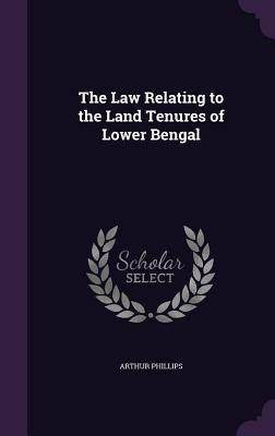 Vorderes Coverbild The Law Relating to the Land Tenures of Lower Bengal