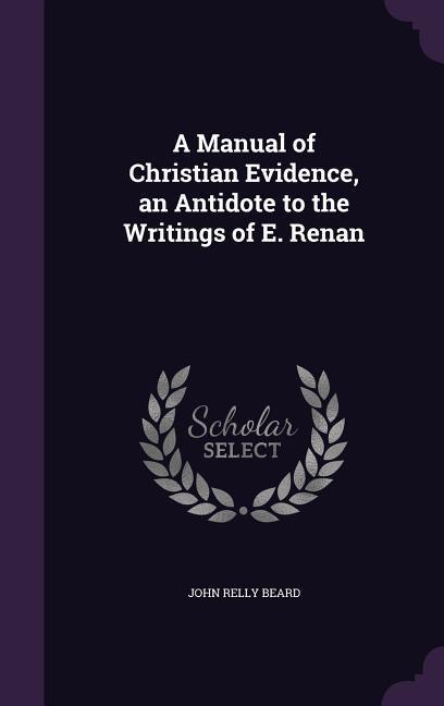 Vorderes Coverbild A Manual of Christian Evidence, an Antidote to the Writings of E. Renan