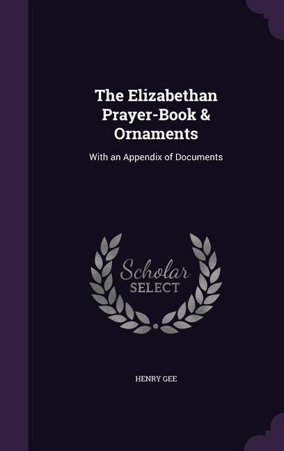 Vorderes Coverbild The Elizabethan Prayer-Book & Ornaments: With an Appendix of Documents