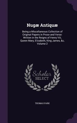 Vorderes Coverbild Nugæ Antiquæ: Being a Miscellaneous Collection of Original Papers in Prose and Verse: Written in the Reigns of Henry Viii, Queen Mar