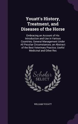 Vorderes Coverbild Youatt's History, Treatment, and Diseases of the Horse: Embracing an Account of His Introduction and Use in Various Countries; General Management Unde