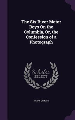 Vorderes Coverbild The Six River Motor Boys On the Columbia, Or, the Confession of a Photograph