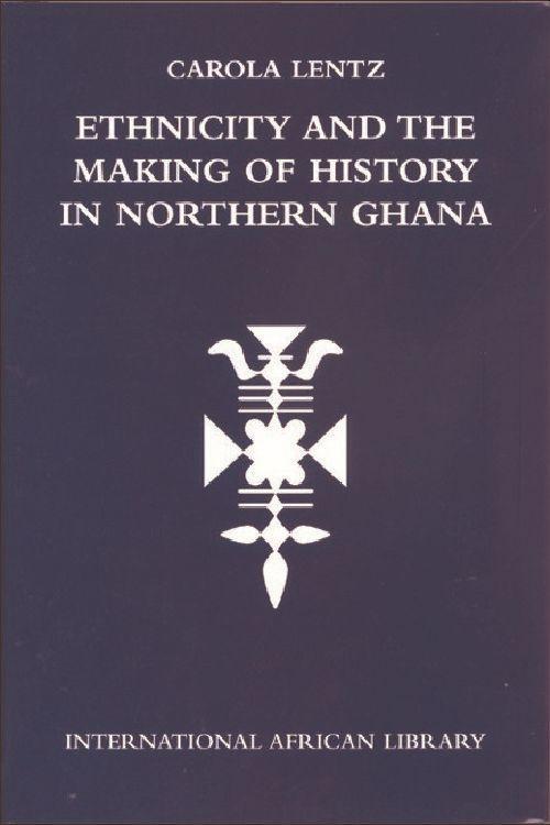 Vorderes Coverbild Ethnicity and the Making of History in Northern Ghana